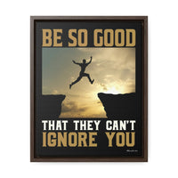 Thumbnail for Be So Good That They Can't Ignore You - Motivation In a Framed Gallery Wrapped Canvas