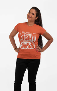 Thumbnail for I Would Tell You Your Right, But That Would Make Us Both Wrong - Sarcastic Unisex T-Shirt | Abanak