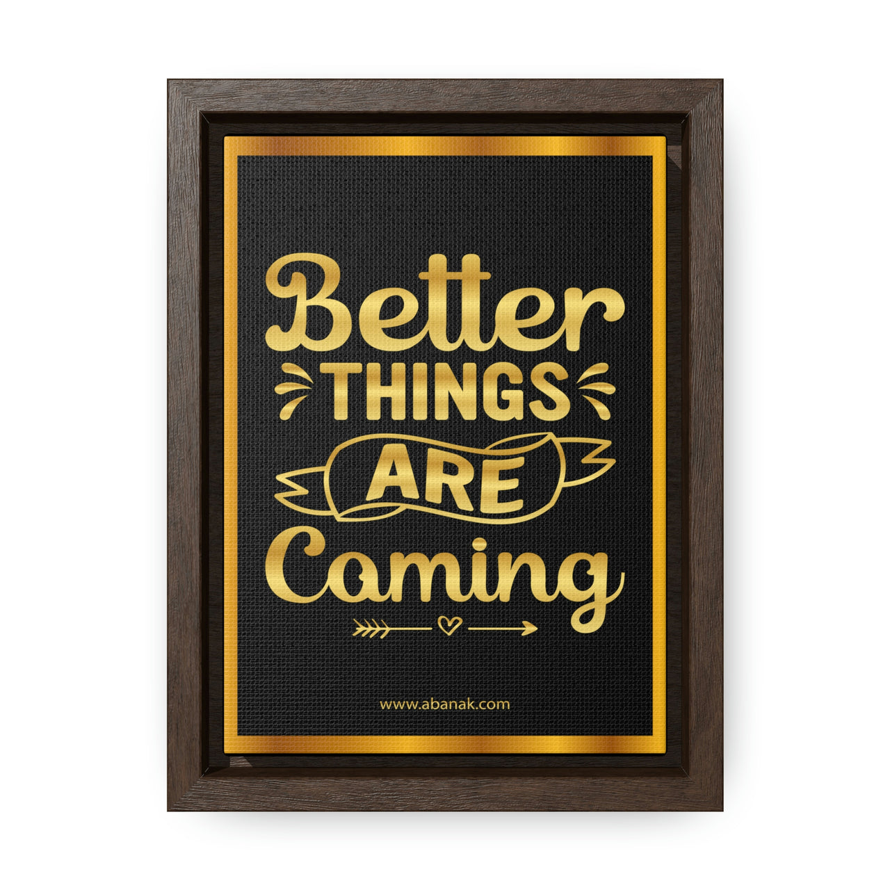 Better Things Are Coming Motivational Framed Canvas Wall Art | Abanak