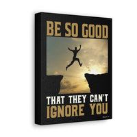Thumbnail for Be So Good That They Can't Ignore You - Mindfulness and Motivation Wrapped in Framed Canvas