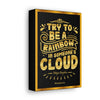 Be a Rainbow in Someone's Cloud - Maya Angelou -Motivational Canvas Print