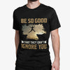 Be So Good That They Can't Ignore You - Steve Martin Quote - Unisex Tee