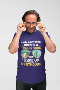 Thumbnail for I May Have Been Born In A Trailer Park But I Identify As Living In A Penthouse - Unisex Heavy Cotton T Shirt