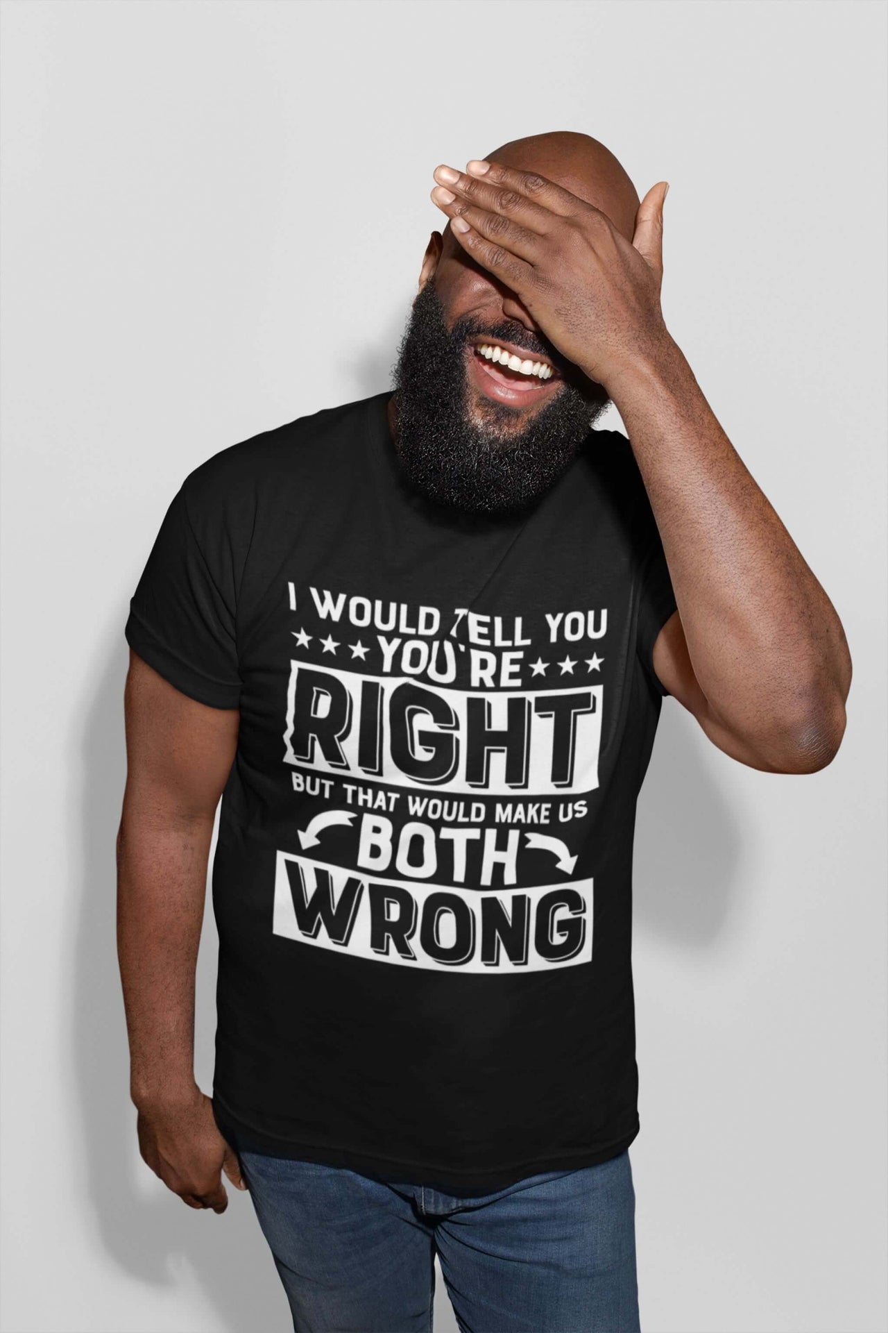 I Would Tell You Your Right, But That Would Make Us Both Wrong - Sarcastic Unisex T-Shirt | Abanak