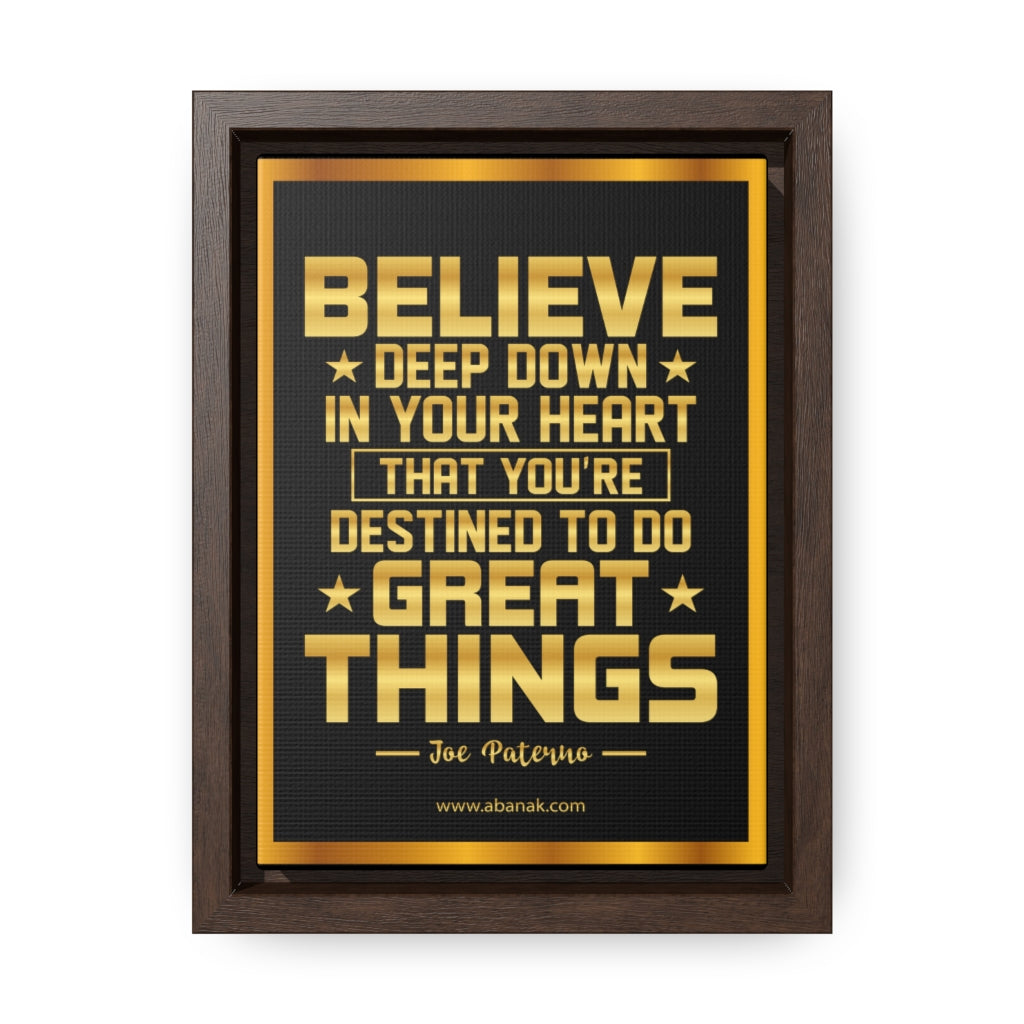 Believe Deep Down - Joe Paterno Quote Motivational Framed Wall Art | Abanak
