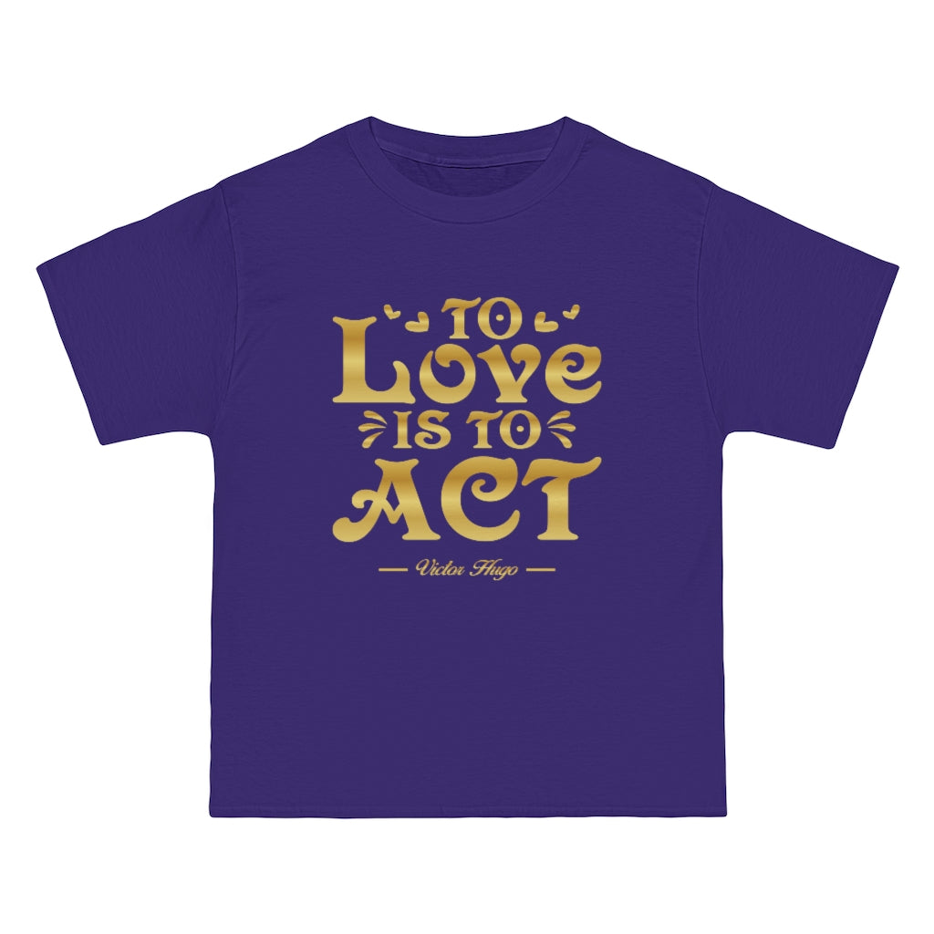 To Love Is To Act - Victor Hugo Quote - Unisex Vintage Tee