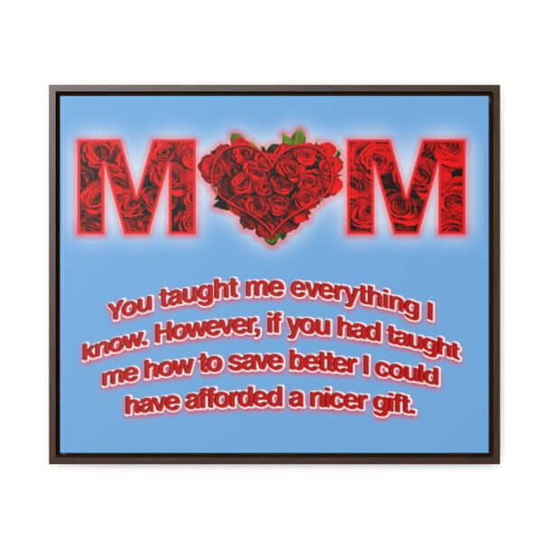 Mom You Taught Me Everything - Canvas Print