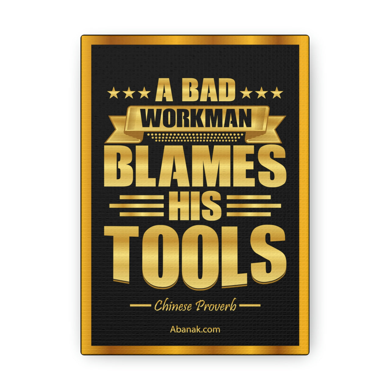A Bad Workman Blames His Tools Canvas Print - Motivational Gallery Wrapped Canvas Wall Art | Abanak