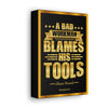 A Bad Workman Blames His Tools Canvas Print - Motivational Gallery Wrapped Canvas Wall Art | Abanak